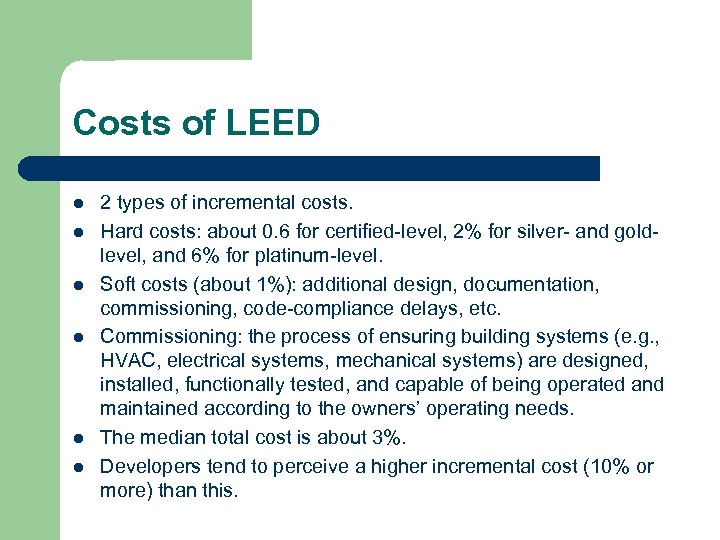 Costs of LEED l l l 2 types of incremental costs. Hard costs: about