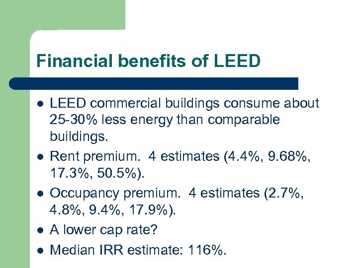 Financial benefits of LEED l l l LEED commercial buildings consume about 25 -30%