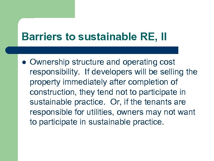 Barriers to sustainable RE, II l Ownership structure and operating cost responsibility. If developers