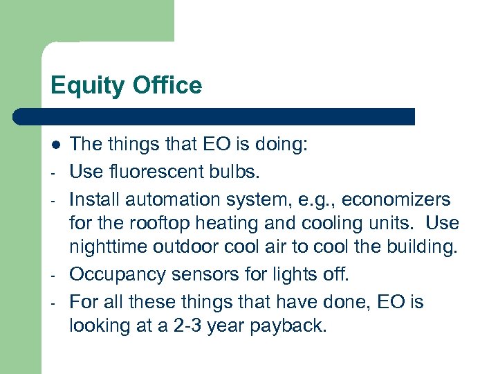 Equity Office l - - The things that EO is doing: Use fluorescent bulbs.