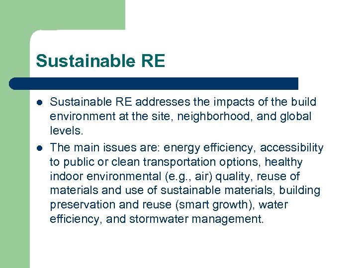 Sustainable RE l l Sustainable RE addresses the impacts of the build environment at