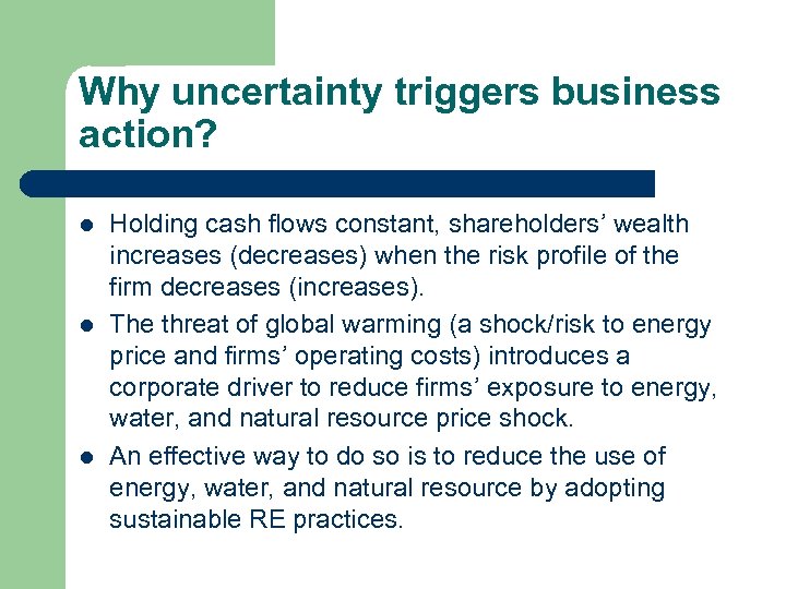 Why uncertainty triggers business action? l l l Holding cash flows constant, shareholders’ wealth