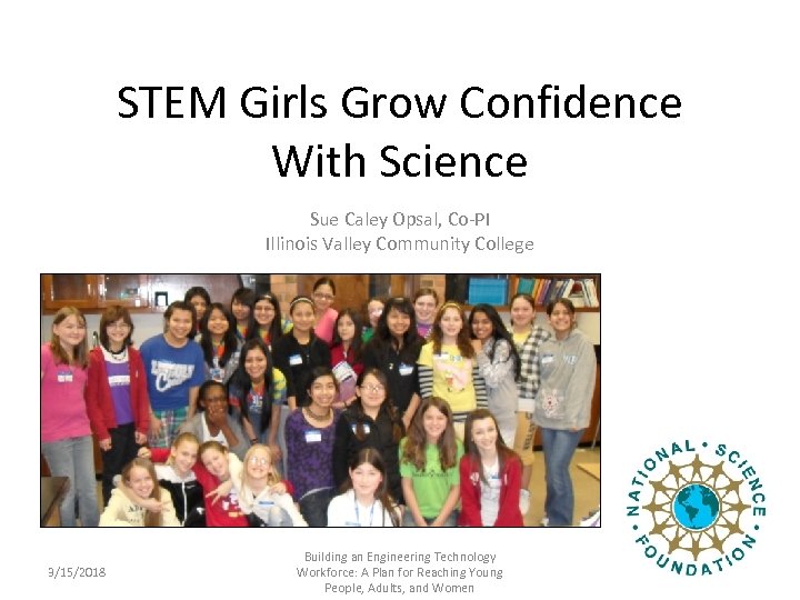 STEM Girls Grow Confidence With Science Sue Caley Opsal, Co-PI Illinois Valley Community College