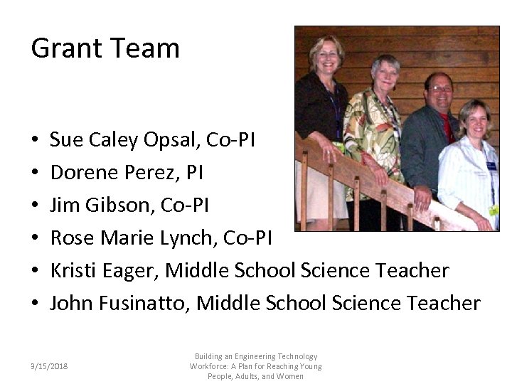 Grant Team • • • Sue Caley Opsal, Co-PI Dorene Perez, PI Jim Gibson,