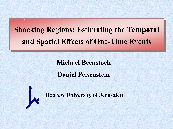Shocking Regions: Estimating the Temporal and Spatial Effects of One-Time Events Michael Beenstock Daniel