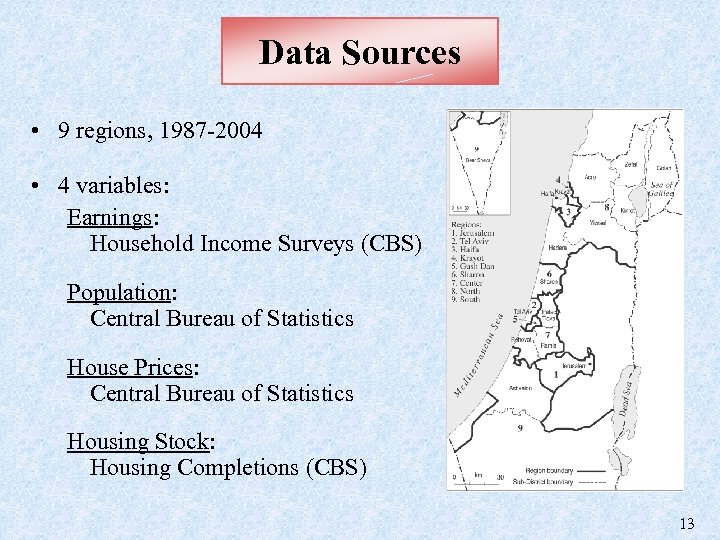 Data Sources • 9 regions, 1987 -2004 • 4 variables: Earnings: Household Income Surveys