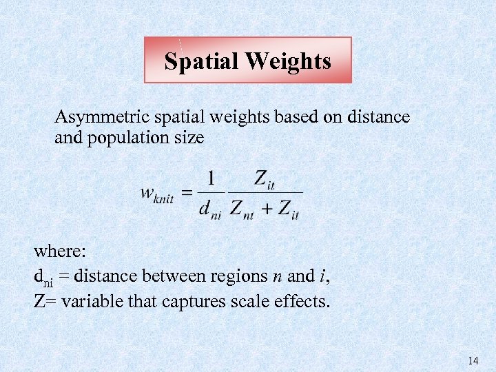Spatial Weights Asymmetric spatial weights based on distance and population size where: dni =