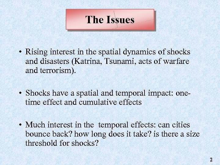 The Issues • Rising interest in the spatial dynamics of shocks and disasters (Katrina,