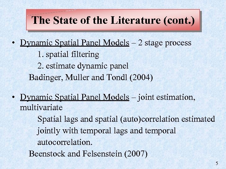 The State of the Literature (cont. ) • Dynamic Spatial Panel Models – 2