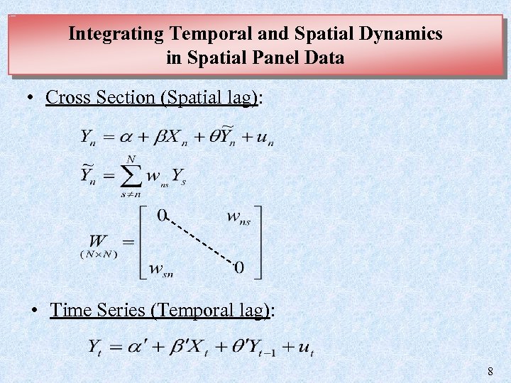 Integrating Temporal and Spatial Dynamics in Spatial Panel Data • Cross Section (Spatial lag):