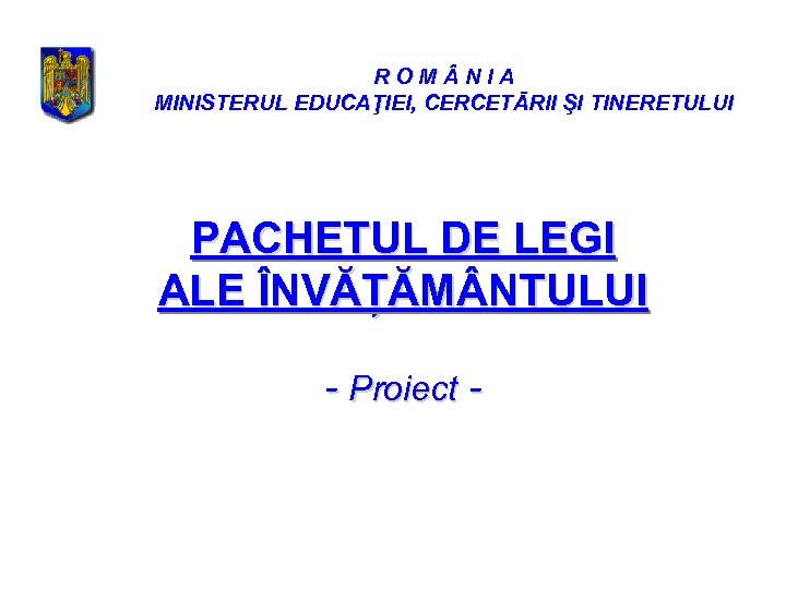 ROM NIA MINISTERUL EDUCAŢIEI, CERCETĀRII ŞI TINERETULUI PACHETUL DE LEGI ALE ÎNVĂȚĂM NTULUI -