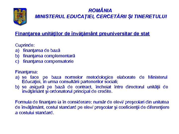 ROM NIA MINISTERUL EDUCAŢIEI, CERCETĂRII ŞI TINERETULUI Finanţarea unităţilor de învăţământ preuniversitar de stat