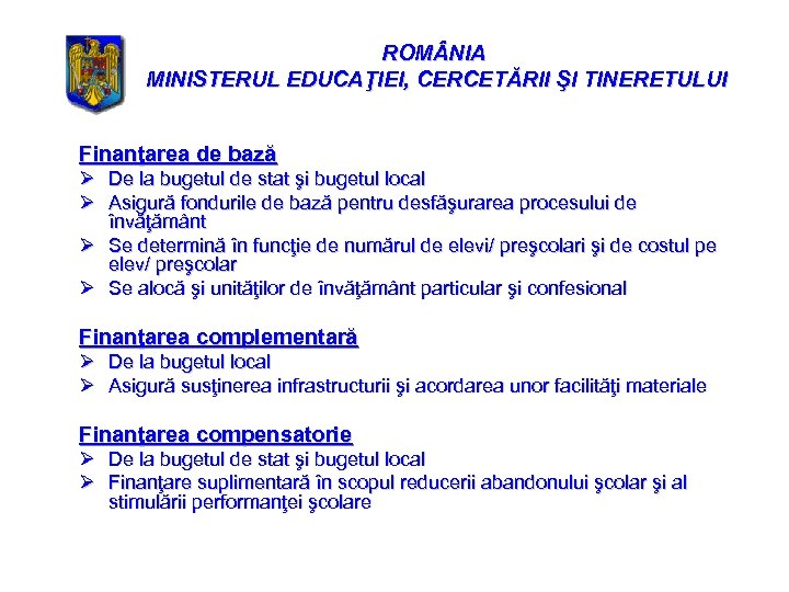 ROM NIA MINISTERUL EDUCAŢIEI, CERCETĂRII ŞI TINERETULUI Finanţarea de bază Ø De la bugetul