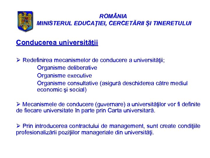 ROM NIA MINISTERUL EDUCAŢIEI, CERCETĂRII ŞI TINERETULUI Conducerea universităţii Ø Redefinirea mecanismelor de conducere