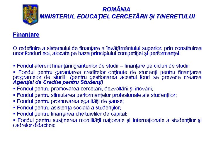 ROM NIA MINISTERUL EDUCAŢIEI, CERCETĂRII ŞI TINERETULUI Finanţare O redefinire a sistemului de finanţare
