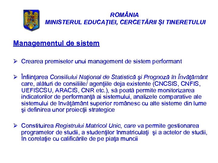 ROM NIA MINISTERUL EDUCAŢIEI, CERCETĂRII ŞI TINERETULUI Managementul de sistem Ø Crearea premiselor unui