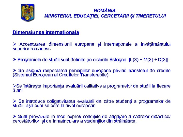 ROM NIA MINISTERUL EDUCAŢIEI, CERCETĂRII ŞI TINERETULUI Dimensiunea internaţională Ø Accentuarea dimensiunii europene şi