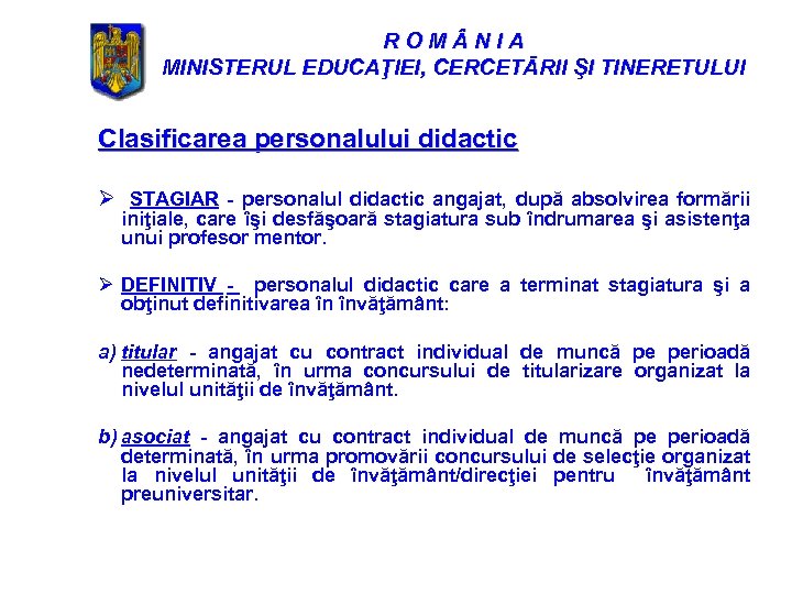 ROM NIA MINISTERUL EDUCAŢIEI, CERCETĀRII ŞI TINERETULUI Clasificarea personalului didactic Ø STAGIAR - personalul