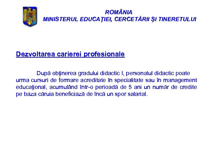 ROM NIA MINISTERUL EDUCAŢIEI, CERCETĂRII ŞI TINERETULUI Dezvoltarea carierei profesionale După obţinerea gradului didactic