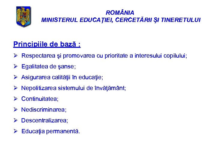 ROM NIA MINISTERUL EDUCAŢIEI, CERCETĂRII ŞI TINERETULUI Principiile de bază : Ø Respectarea şi