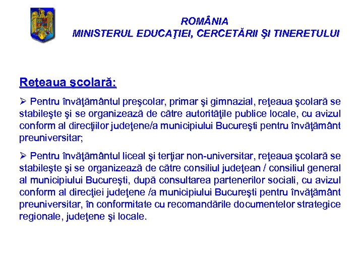 ROM NIA MINISTERUL EDUCAŢIEI, CERCETĂRII ŞI TINERETULUI Reţeaua şcolară: Ø Pentru învăţământul preşcolar, primar