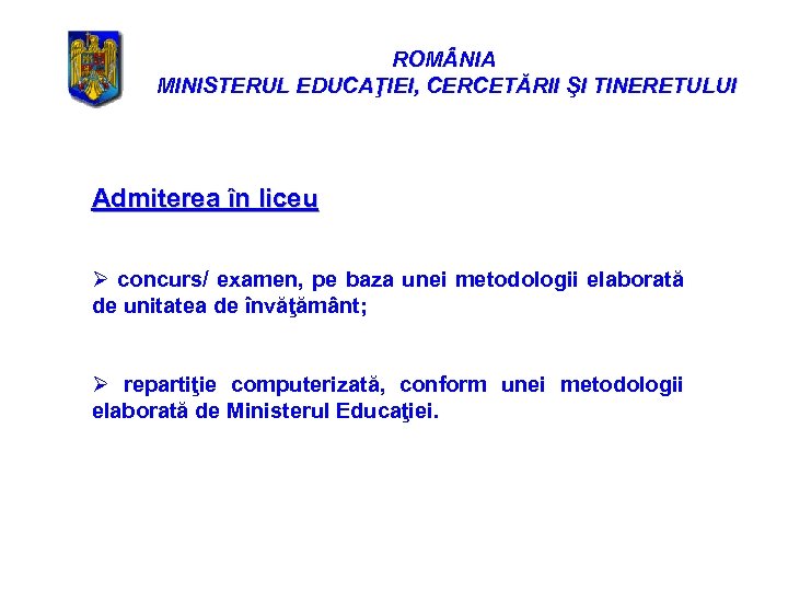 ROM NIA MINISTERUL EDUCAŢIEI, CERCETĂRII ŞI TINERETULUI Admiterea în liceu Ø concurs/ examen, pe