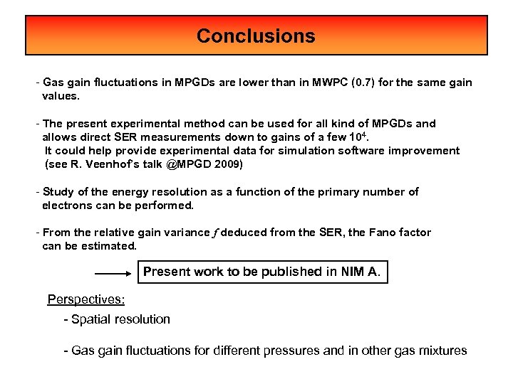 Conclusions - Gas gain fluctuations in MPGDs are lower than in MWPC (0. 7)