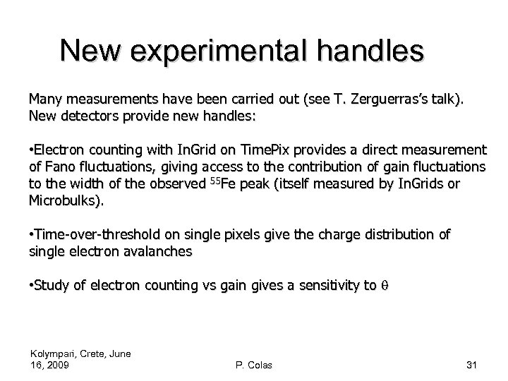 New experimental handles Many measurements have been carried out (see T. Zerguerras’s talk). New