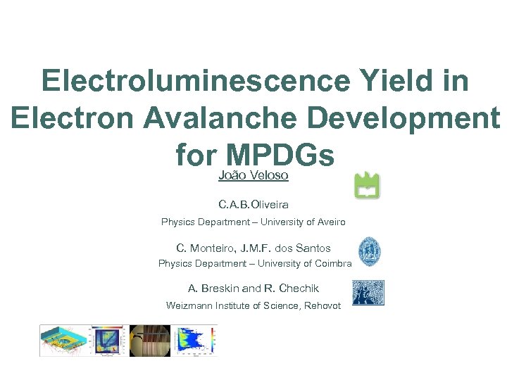 Electroluminescence Yield in Electron Avalanche Development for João Veloso MPDGs C. A. B. Oliveira