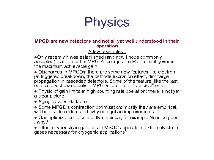 Physics MPGD are new detectors and not all yet well understood in their operation