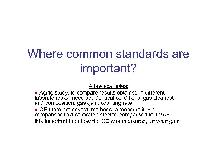 Where common standards are important? A few examples: ● Aging study: to compare results