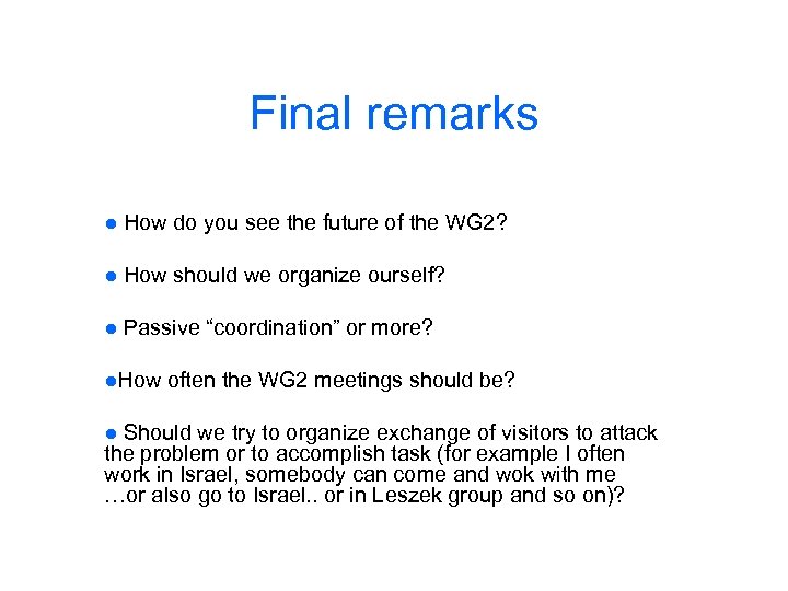 Final remarks ● How do you see the future of the WG 2? ●