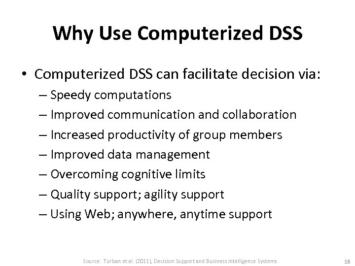 Why Use Computerized DSS • Computerized DSS can facilitate decision via: – Speedy computations