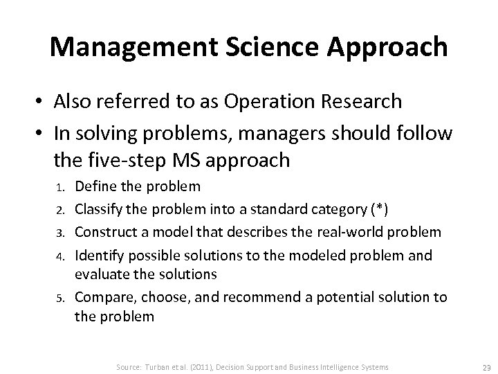 Management Science Approach • Also referred to as Operation Research • In solving problems,