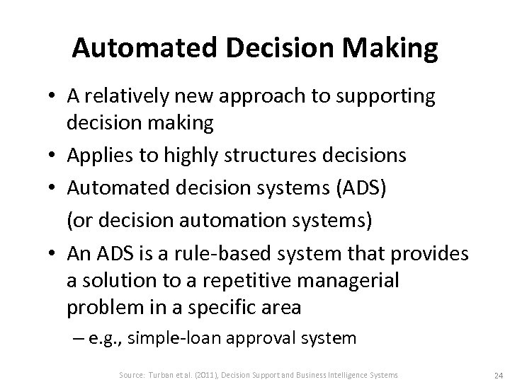 Automated Decision Making • A relatively new approach to supporting decision making • Applies