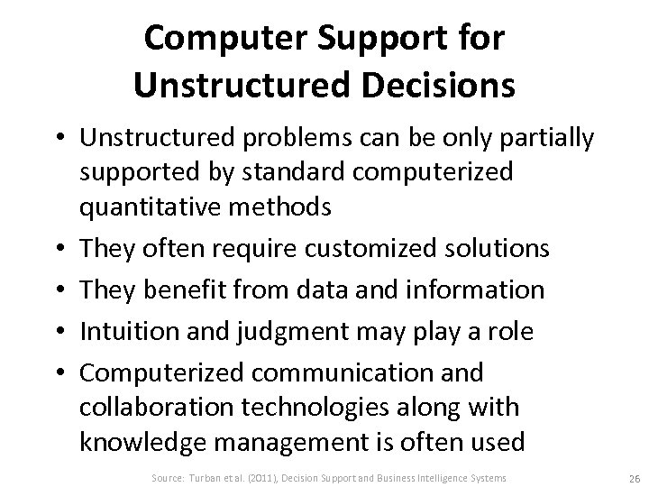 Computer Support for Unstructured Decisions • Unstructured problems can be only partially supported by
