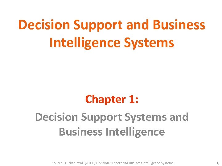 Decision Support and Business Intelligence Systems Chapter 1: Decision Support Systems and Business Intelligence