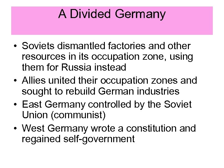 A Divided Germany • Soviets dismantled factories and other resources in its occupation zone,