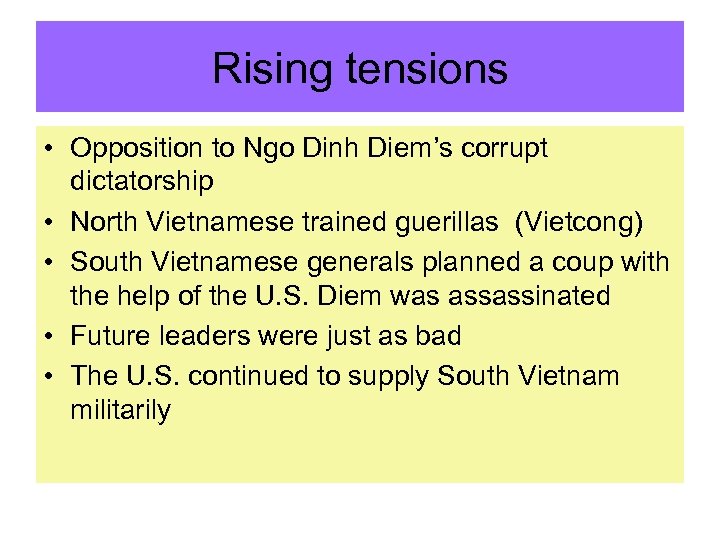 Rising tensions • Opposition to Ngo Dinh Diem’s corrupt dictatorship • North Vietnamese trained