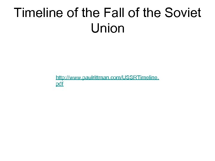 Timeline of the Fall of the Soviet Union http: //www. paulrittman. com/USSRTimeline. pdf 
