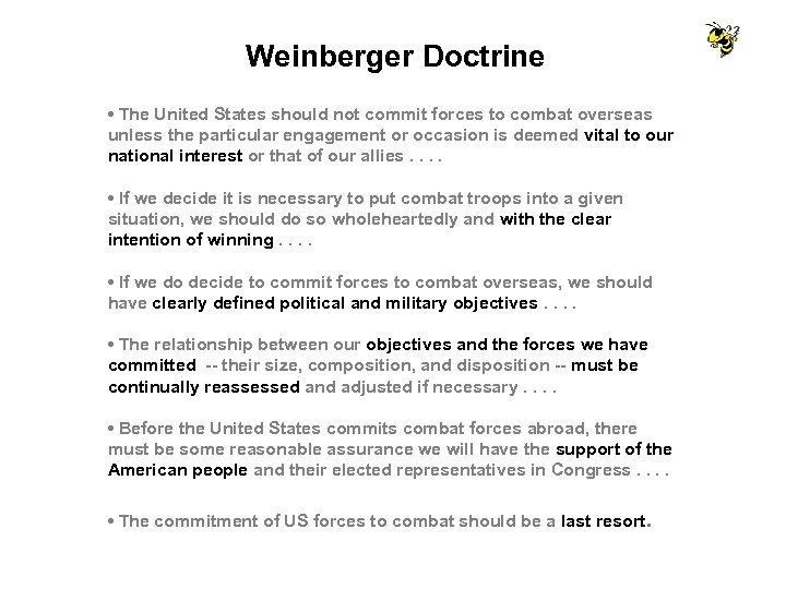 Weinberger Doctrine • The United States should not commit forces to combat overseas unless