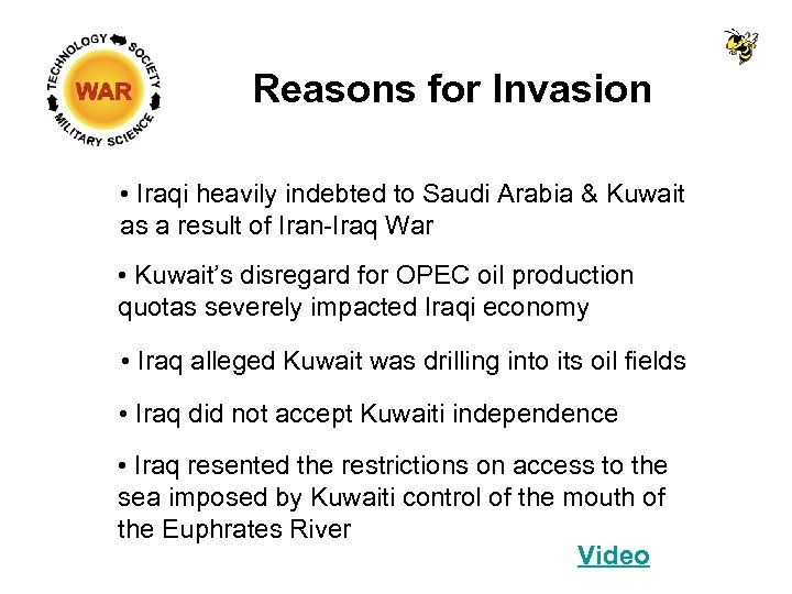 Reasons for Invasion • Iraqi heavily indebted to Saudi Arabia & Kuwait as a