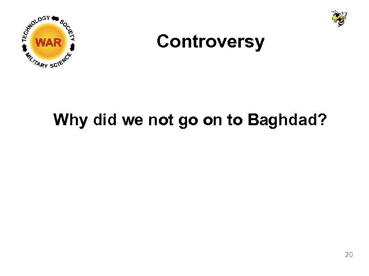 Controversy Why did we not go on to Baghdad? 20 