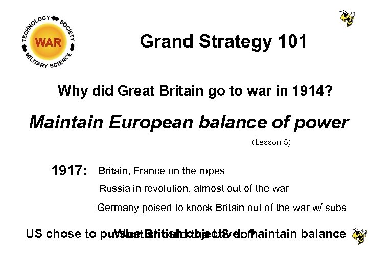 Grand Strategy 101 Why did Great Britain go to war in 1914? Maintain European