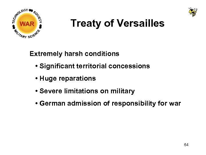 Treaty of Versailles Extremely harsh conditions • Significant territorial concessions • Huge reparations •