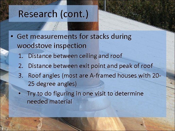 Research (cont. ) • Get measurements for stacks during woodstove inspection 1. 2. 3.