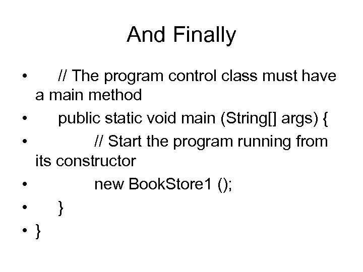 And Finally • • • // The program control class must have a main
