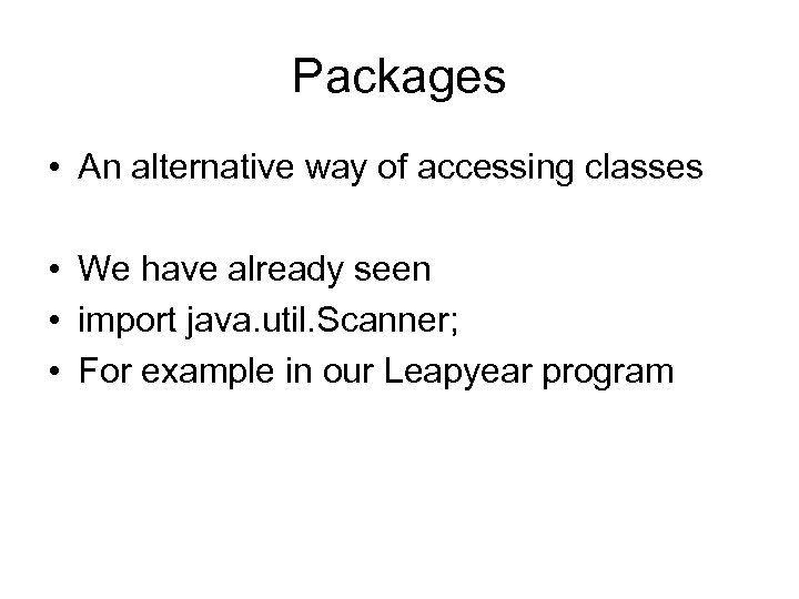Packages • An alternative way of accessing classes • We have already seen •