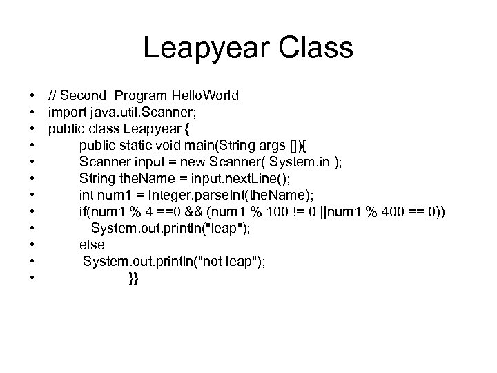 Leapyear Class • // Second Program Hello. World • import java. util. Scanner; •