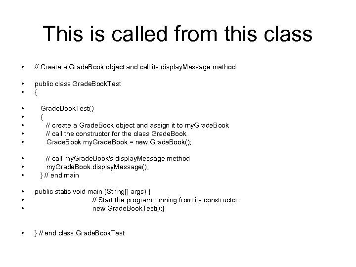 This is called from this class • // Create a Grade. Book object and